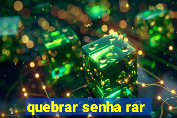 quebrar senha rar